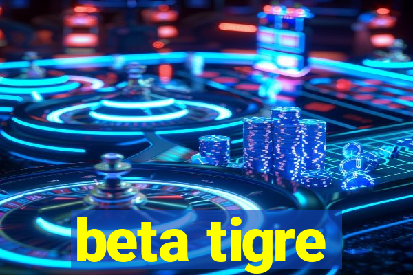 beta tigre